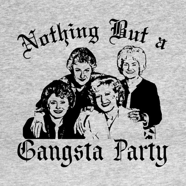 The Golden Girls Gangsta Party T-Shirt by CreatingChaos